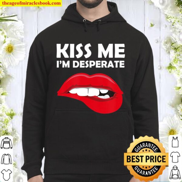 Kiss Me I’m Desperate – Valentines Tee Hoodie