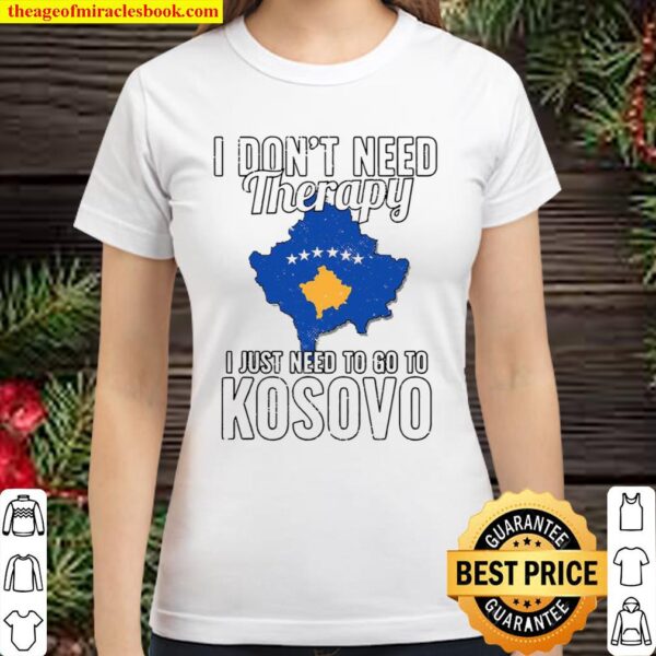 Kosovan Flag I don’t need therapy I just need to go to Kosovo Vacation Classic Women T-Shirt