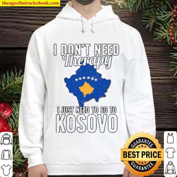 Kosovan Flag I don’t need therapy I just need to go to Kosovo Vacation Hoodie