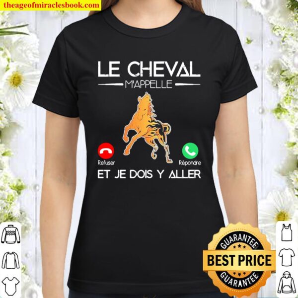 Le Cheval M’appelle Et Je Dois Y Aller Classic Women T-Shirt