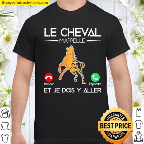 Le Cheval M’appelle Et Je Dois Y Aller Shirt