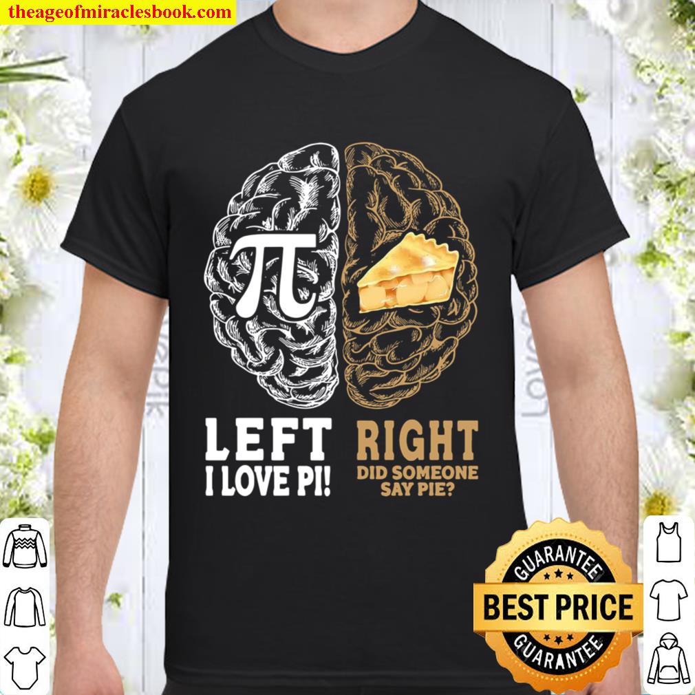 Left I Love Pi Right Did Someone Say Pie Shirt