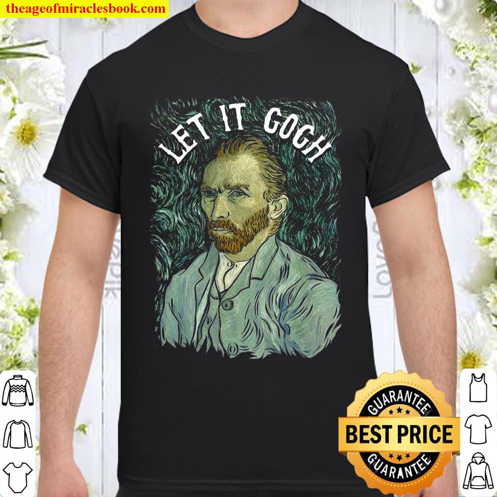 Let It Gogh Vincent Van Gogh Artist Funny Image Gift Shirt