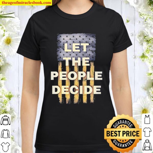 Let The People Decide Political American Flag Classic Women T-Shirt