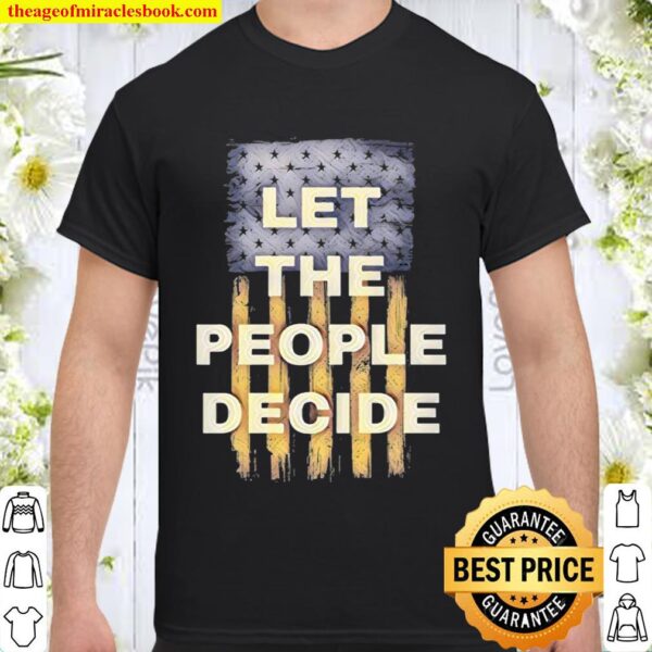 Let The People Decide Political American Flag Shirt