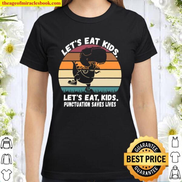 Lets Eat Kids Punctuation Saves Lives Grammar Teacher Funny Classic Women T-Shirt
