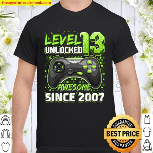Level 13 Unlocked Awesome 2007 Video Game 13th Birthday Gift Shirt