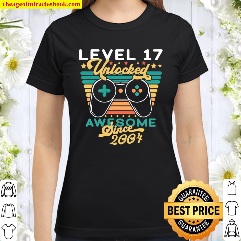 Level 17 Unlocked Birthday 17 Years Old Awesome Since 2004 M Classic Women T-Shirt