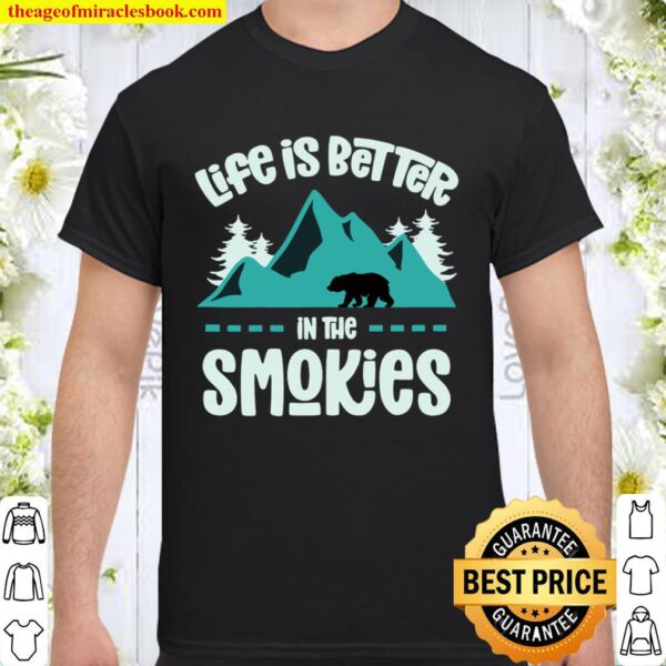 Life Is Better In The Smokies Great Smoky Mountains Bear Shirt