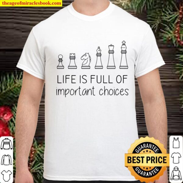 Life Is Full Of Important Choices, Chess Gifts Shirt