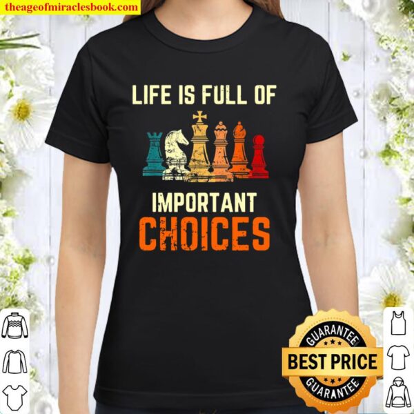Life Is Full Of Important Choices For Chess Lovers Classic Women T-Shirt