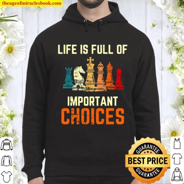 Life Is Full Of Important Choices For Chess Lovers Hoodie