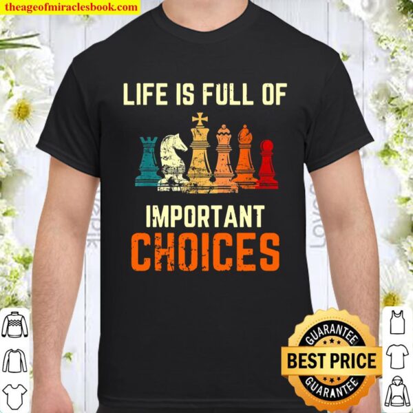 Life Is Full Of Important Choices For Chess Lovers Shirt