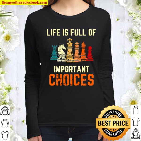 Life Is Full Of Important Choices For Chess Lovers Women Long Sleeved