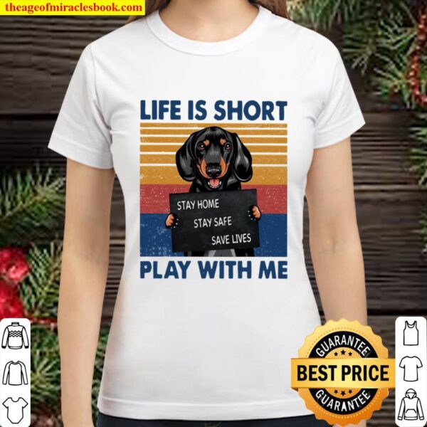 Life Is Short Play With Me Stay Home Save Live Dog Vintage Classic Women T-Shirt