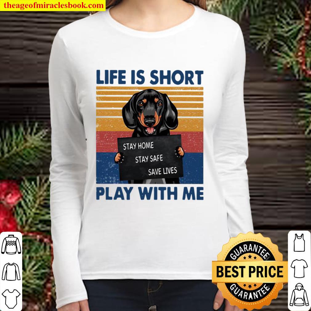 Life Is Short Play With Me Stay Home Save Live Dog Vintage Women Long Sleeved
