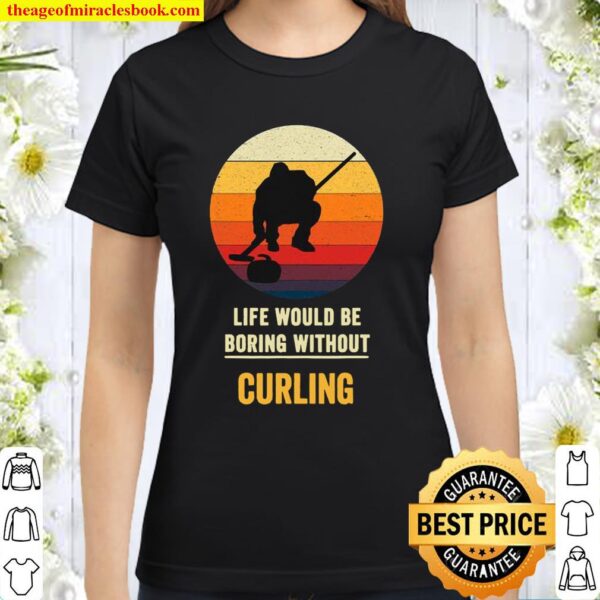 Life Would Be Boring Without Curling Vintage Classic Women T-Shirt