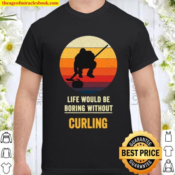 Life Would Be Boring Without Curling Vintage Shirt