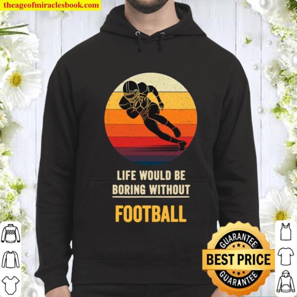 Life Would Be Boring Without Football Vintage Hoodie