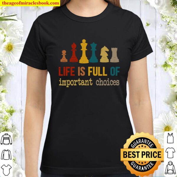 Life is Full Important choices chess Sweatshirt, Chess Player Classic Women T-Shirt