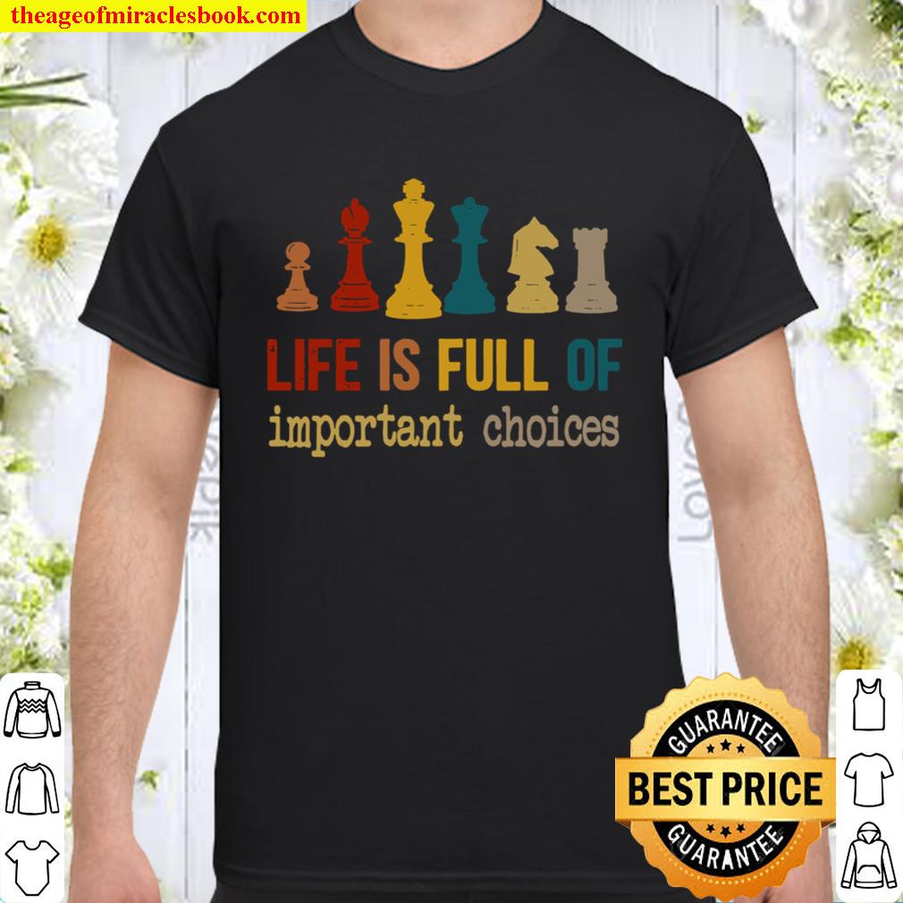 Life is Full Important choices chess Sweatshirt, Chess Player Hot Shirt, Hoodie, Long Sleeved, SweatShirt