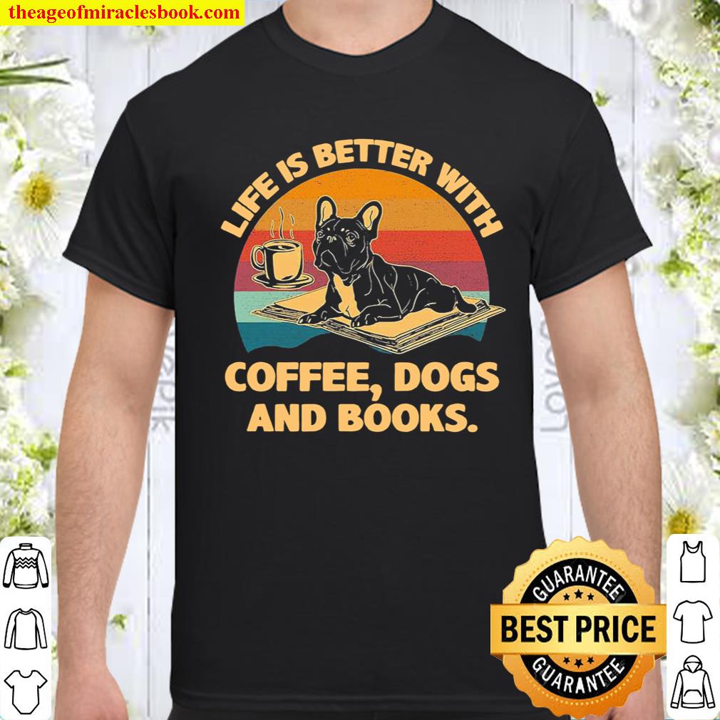 Life is better with Coffee Dogs and Books vintage hot Shirt, Hoodie, Long Sleeved, SweatShirt