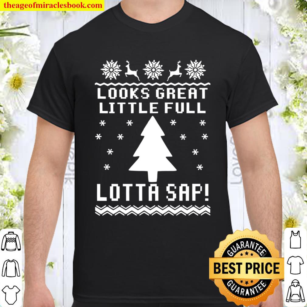 Looks great little full lotta sap t-shirt, Funny Christmas Vacation Shirt, Clark Griswold Family Christmas tee, Ugly Christmas Sweater Tee Shirt