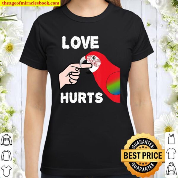 Love Hurts Greenwing Macaw Parrot Valentine’s Day Classic Women T-Shirt