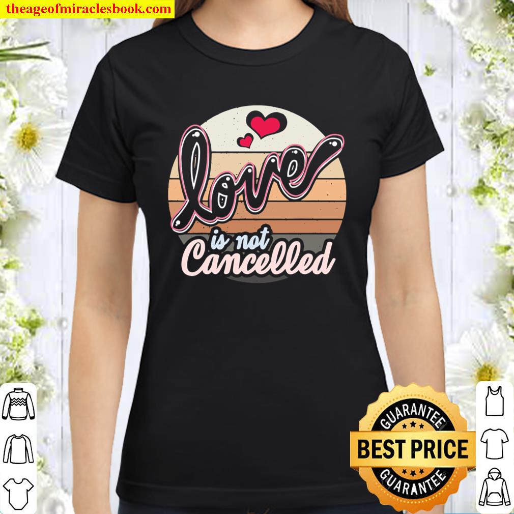 Love Is Not Cancelled Fiancee Engaged Classic Women T-Shirt