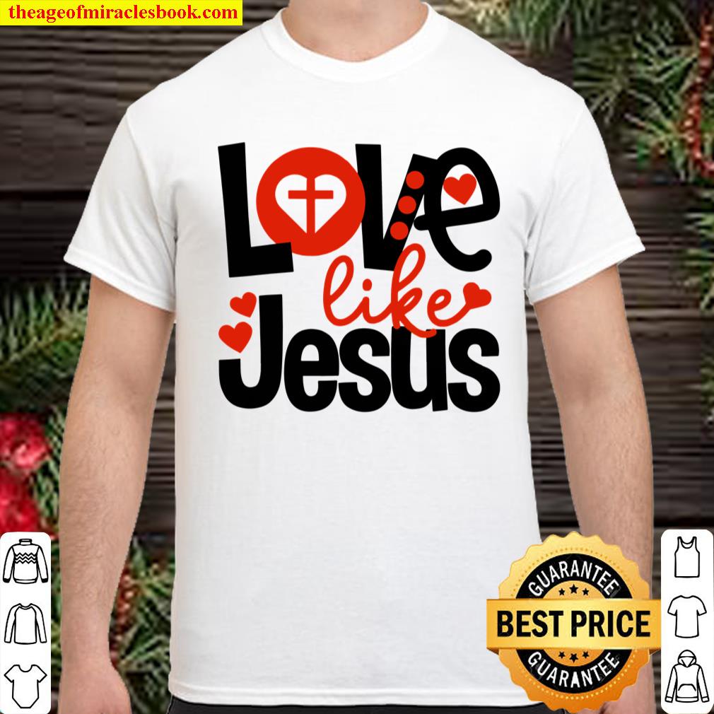 Love Like Jesus Valentines Day Heart Church Bible For Women shirt