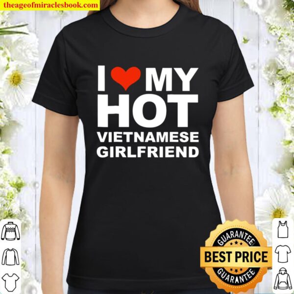 Love My Hot Vietnamese Girlfriend Valentine’s Day Classic Women T-Shirt