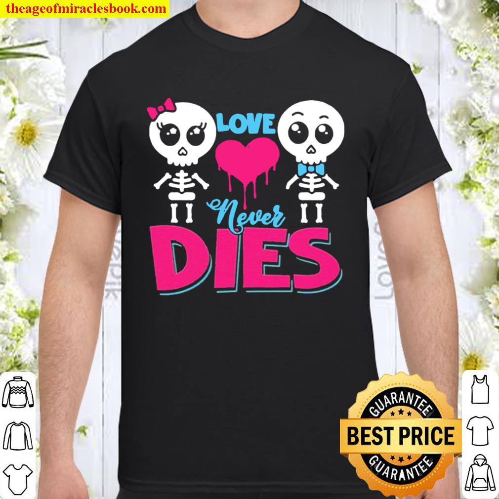Love Never Dies Couple Skeleton Lover limited Shirt, Hoodie, Long Sleeved, SweatShirt