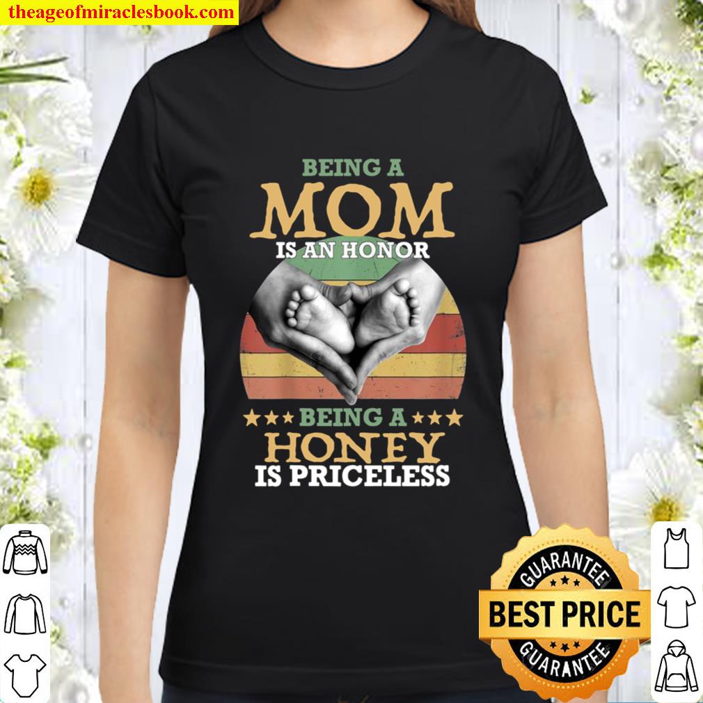 MOM Is An Honor Being A Honey Is Priceless Classic Women T-Shirt