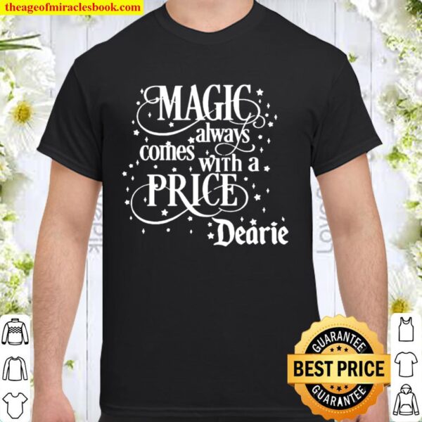 Magic Always Comes With A Price Dearie Shirt