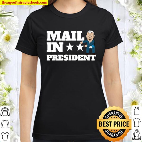 Mail In President Joe Biden Election Fraud Classic Women T-Shirt