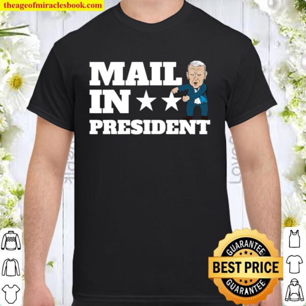 Mail In President Joe Biden Election Fraud Shirt