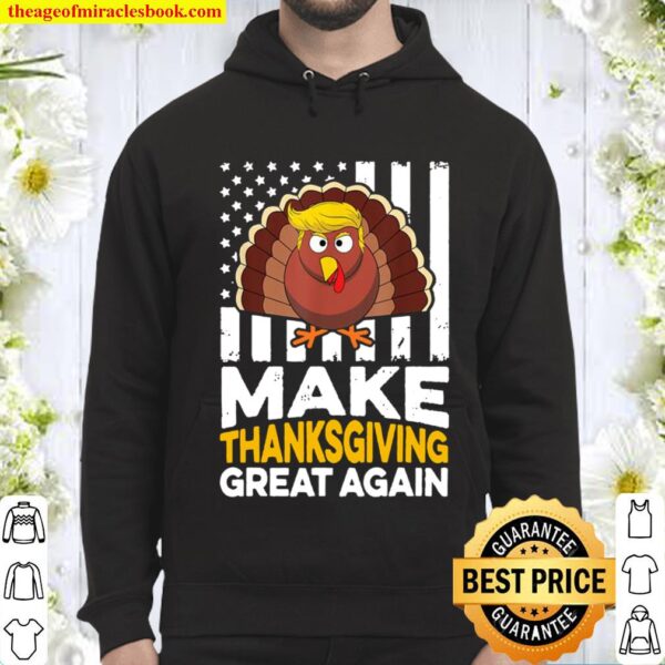 Make Thanksgiving Great Again Shirt Gift Funny Turkey Trump Hoodie