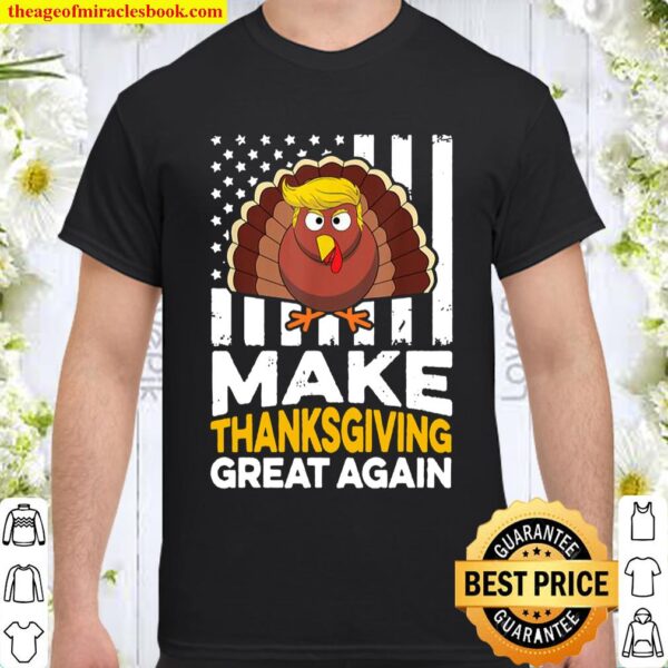 Make Thanksgiving Great Again Shirt Gift Funny Turkey Trump Shirt
