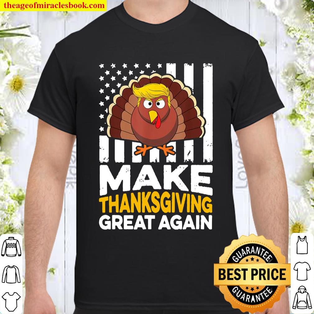 Make Thanksgiving Great Again Shirt Gift Funny Turkey Trump T-Shirt