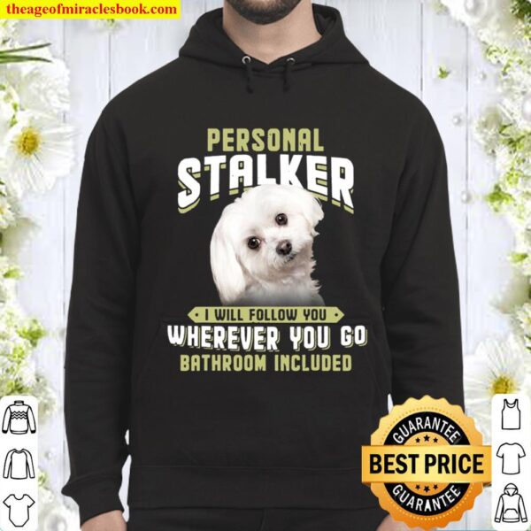 Maltese Personal Stalker I Will Follow You Wherever You Got Hoodie