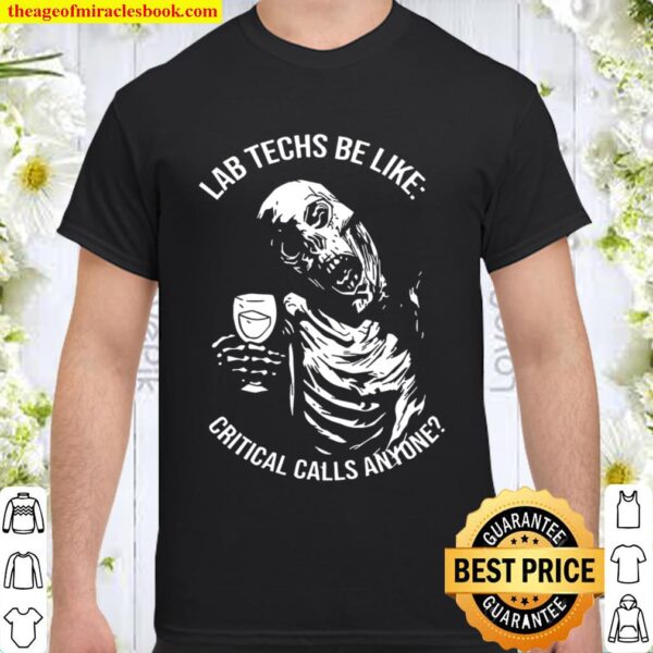 Med-Tech Lab Techs Be Like Critical Calls Anyone Skeleton Drinking Win Shirt