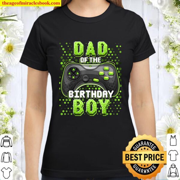 Mens Dad of the Birthday Boy Matching Video Gamer Birthday Party Classic Women T-Shirt
