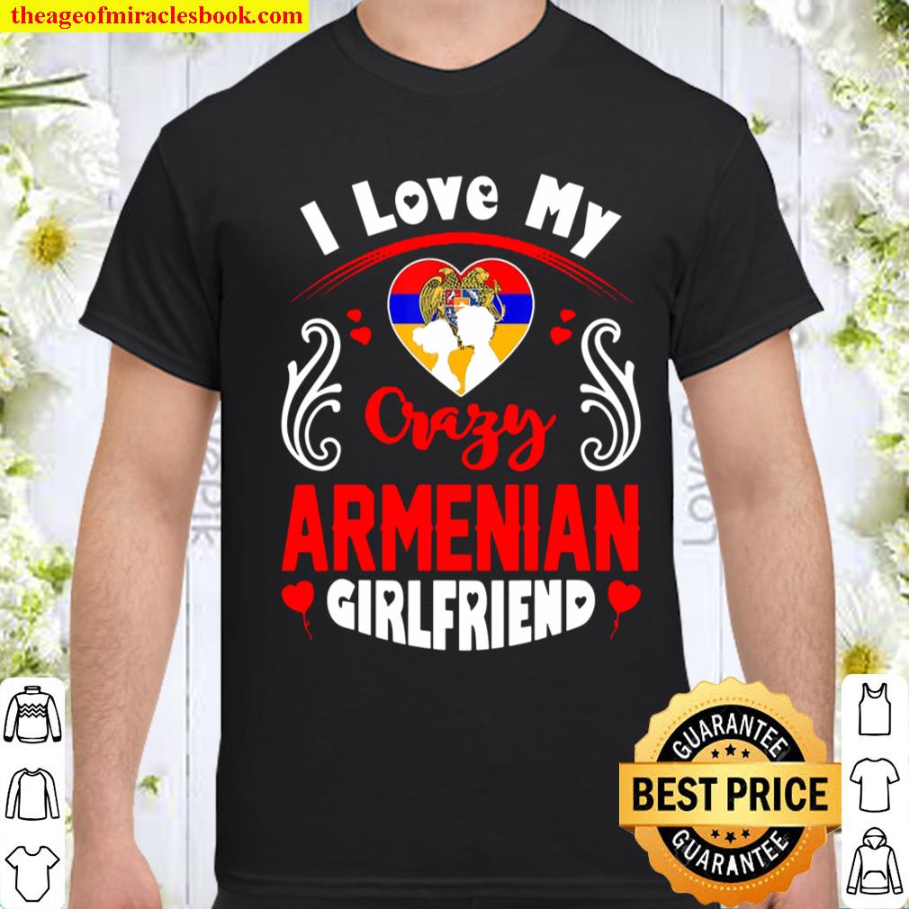 Mens I Love My Crazy Armenian Girlfriend Valentine Gift Shirt