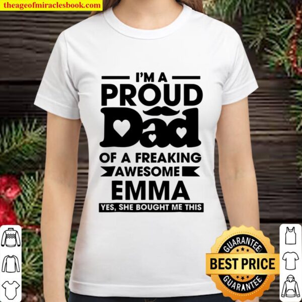Mens I’m A Proud Dad Of A Freaking Awesome Emma Classic Women T-Shirt