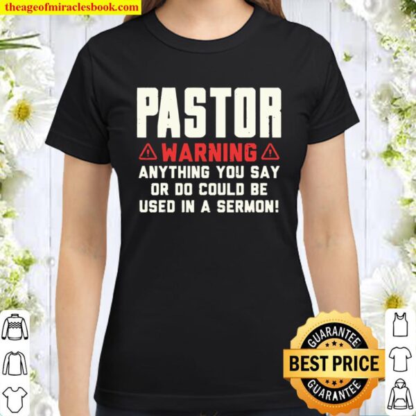 Mens Pastor Warning Sermon Funny Christian Preacher Minister Gift Classic Women T-Shirt