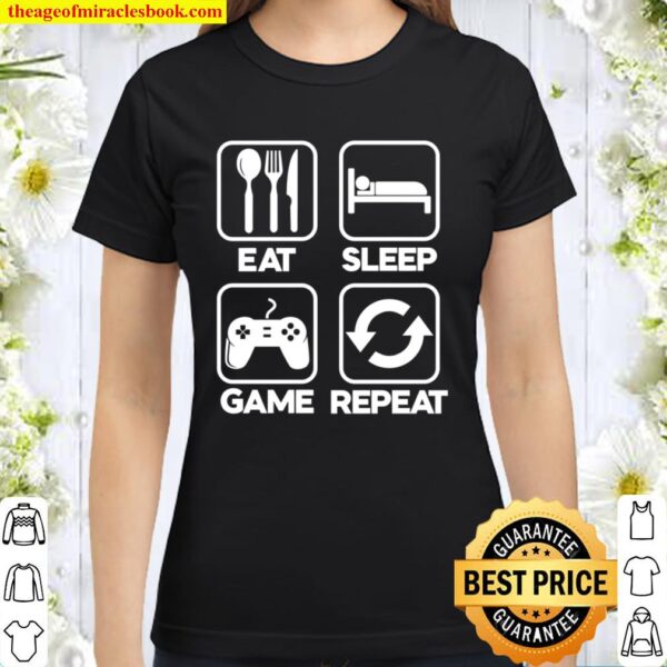 Mens gamer t shirt Eat Sleep Game Repeat gift for gamers Classic Women T-Shirt