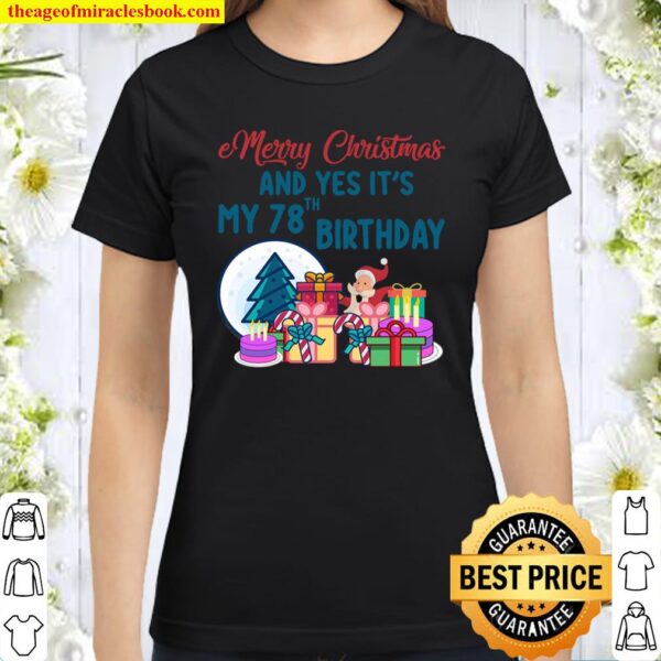 Merry Christmas and Yes It_s My 78 Th Birthday Funny Ugly Christmas Pa Classic Women T-Shirt
