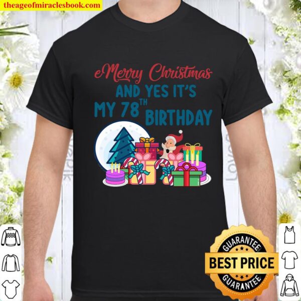 Merry Christmas and Yes It_s My 78 Th Birthday Funny Ugly Christmas Pa Shirt