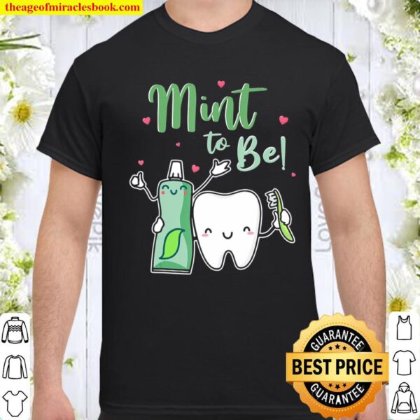 Mint To Be Funny Toothpaste _ Tooth Dentist Valentine’s Day Shirt