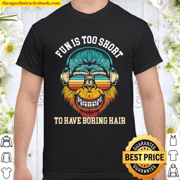 Monkey Fun Is Too Short To Have Boring Hair Vintage Shirt